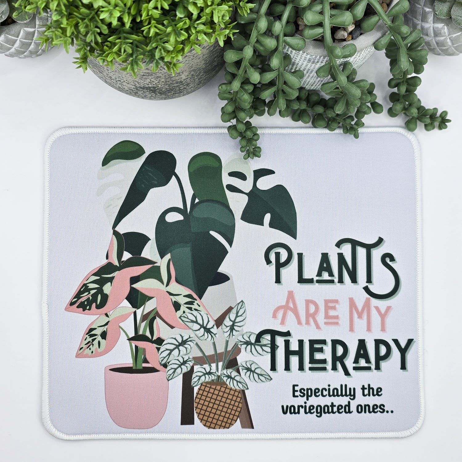Plants are my therapy especially the variegated ones mousepad by my plantasy