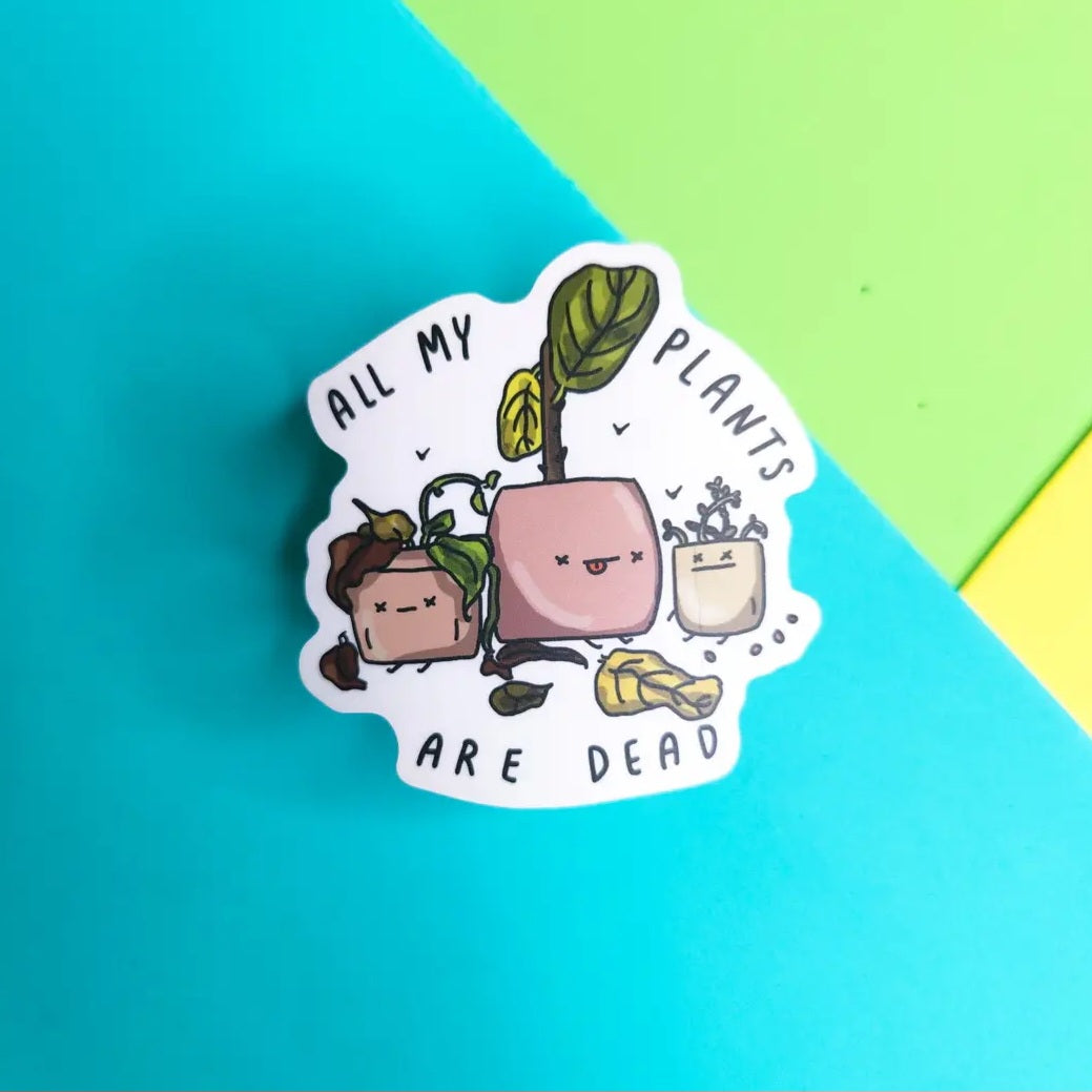 All My Plants Are Dead Vinyl Houseplant Sticker by Home by Faith